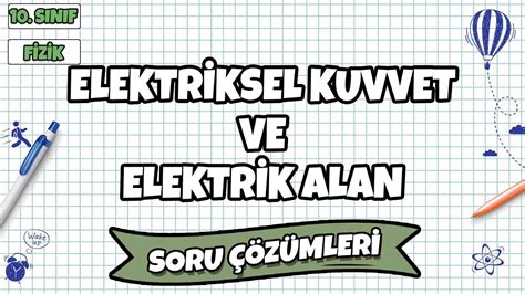 Elektriksel kuvvet ve elektrik alan soru çözümü